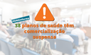 ANS suspende comercialização de 38 planos de saúde