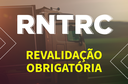 Revalidação Ordinária do RNTRC está em andamento e é obrigatória