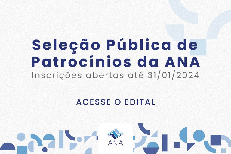 Edital para seleção pública de patrocínios da ANA em 2024 segue aberto