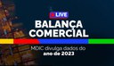 MDIC apresenta dado da balança comercial de 2023 nesta sexta-feira (05/01)