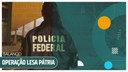 Polícia Federal divulga balanço da Operação Lesa Pátria