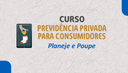 Curso Previdência Privada para Consumidores: Planeje e Poupe está com inscrições abertas