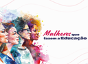 Ministério da Educação investe em políticas para as mulheres