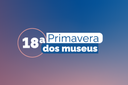 Primavera dos Museus começa na segunda (23). Confira a programação