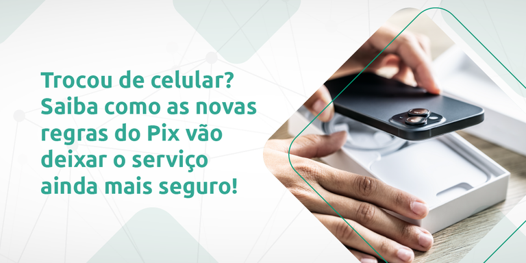 Regras de segurança do Pix para novos dispositivos cadastrados são atualizadas