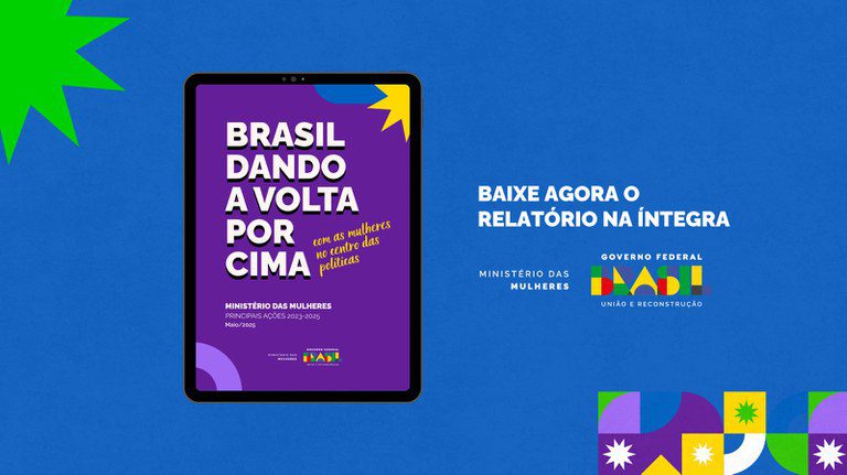Brasil dando a volta por cima: relatório traz as principais ações do Ministério das Mulheres Brasil dando a volta por cima: relatório traz as principais ações do Ministério das Mulheres