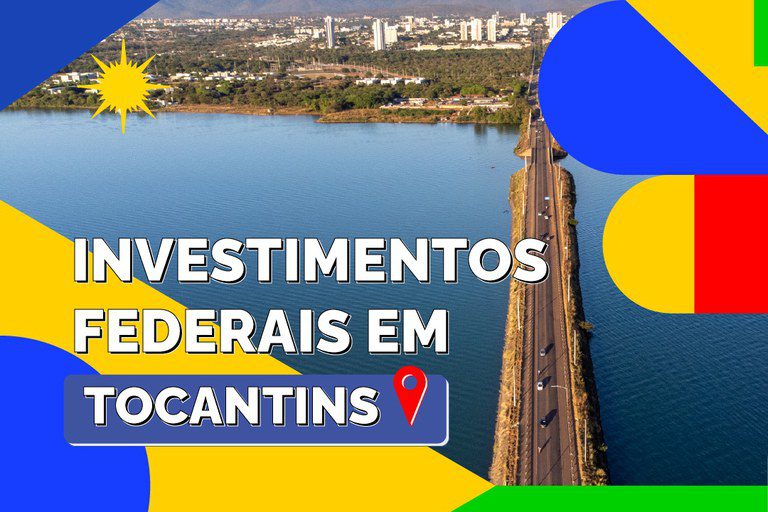 Conheça alguns dos principais investimentos do Governo Federal em Tocantins Conheça alguns dos principais investimentos do Governo Federal em Tocantins