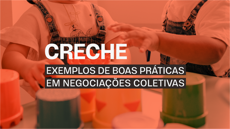 Negociação coletiva amplia acesso a creche e promove igualdade de gênero no trabalho Negociação coletiva amplia acesso a creche e promove igualdade de gênero no trabalho