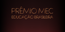 Prêmio MEC da Educação Brasileira: conheça os critérios adotados para cada categoria Prêmio MEC da Educação Brasileira: conheça os critérios adotados para cada categoria