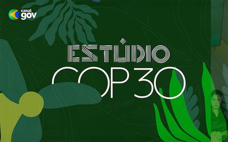 Estúdio COP 30: novo programa do Canal Gov apresenta desafios da conferência climática