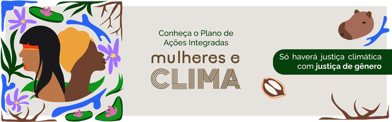 Plano Clima: consulta pública da Estratégia Transversal Mulheres e Clima vai até quinta (15)